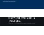 Décrypter la "protection" en travail social Décrypter la "protection" en travail social