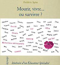 Mourir, vivre ou survivre? Itinéraire d’un éducateur spécialisé Mourir, vivre ou survivre? Itinéraire d’un éducateur spécialisé