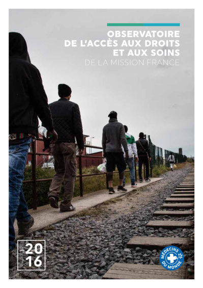 Médecins du Monde - Rapport de l'observatoire de l'accès aux droits et aux soins de la mission France 2016 Médecins du Monde - Rapport de l'observatoire de l'accès aux droits et aux soins de la mission France 2016