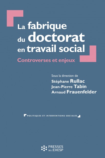 La fabrique du doctorat en travail social - Controverses et enjeux La fabrique du doctorat en travail social - Controverses et enjeux