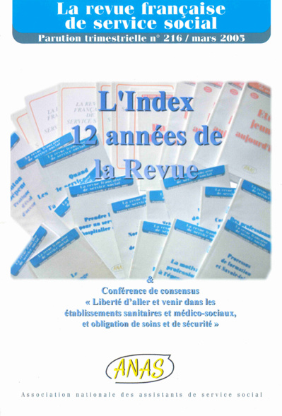 RFSS N°216 : "L'index des 12 années de la Revue & Conférence de consensus liberté d'aller et venir dans les établissements sanitaires et médico-sociaux, et obligation de soins et de sécurité" RFSS N°216 : "L'index des 12 années de la Revue & Conférence de consensus liberté d'aller et venir dans les établissements sanitaires et médico-sociaux, et obligation de soins et de sécurité"