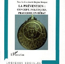 LA PRÉVENTION : Concept, politiques, pratiques en débat