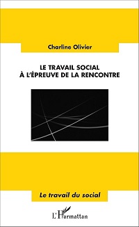 Le travail social à l'épreuve de la rencontre par Charline Olivier