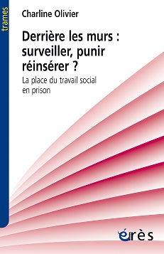 Derrière les murs : surveiller, punir, réinsérer ? Par Charline Olivier