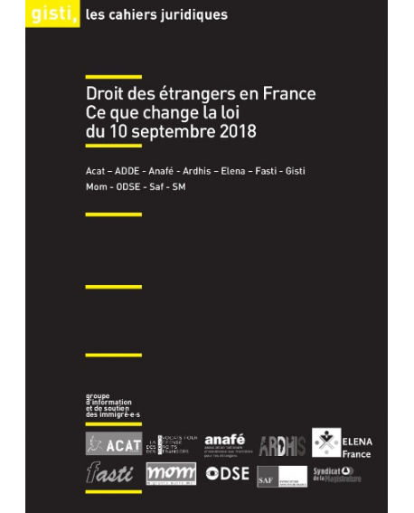 Droit des étrangers en France : ce que change la loi du 10 septembre 2018 - Cahier juridique du GISTI Droit des étrangers en France : ce que change la loi du 10 septembre 2018 - Cahier juridique du GISTI