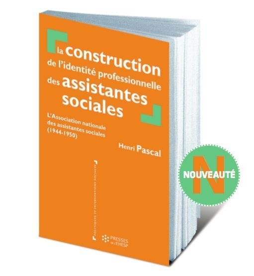Un nouvel ouvrage, signé Henri Pascal, sur les fondements de l'identité professionnelle des assistant(e)s de service social Un nouvel ouvrage, signé Henri Pascal, sur les fondements de l'identité professionnelle des assistant(e)s de service social