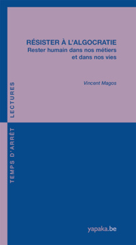 Vincent Magos - Résister à l’algocratie - Rester humain dans nos métiers et dans nos vies Vincent Magos - Résister à l’algocratie - Rester humain dans nos métiers et dans nos vies