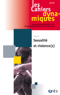 Les cahiers dynamiques n°77 - Sexualité et violence(s) Les cahiers dynamiques n°77 - Sexualité et violence(s)
