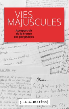 Vies majuscules - Autoportrait de la France des périphéries - Édouard Zambeaux, Emmanuel Vaillant