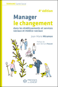 Manager le changement dans les établissements et services sociaux et médico-sociaux - 4e édition - Jean-Marie Miramon - Jean-Bernard Paturet (Préface) Manager le changement dans les établissements et services sociaux et médico-sociaux - 4e édition - Jean-Marie Miramon - Jean-Bernard Paturet (Préface)