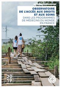 Médecins du Monde - Observatoire de l'accès aux droits et aux soins dans les programmes de médecins du monde en France - Rapport 2019 Médecins du Monde - Observatoire de l'accès aux droits et aux soins dans les programmes de médecins du monde en France - Rapport 2019