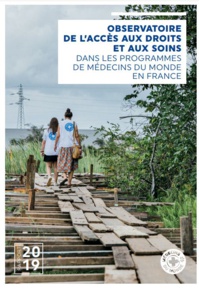 Médecins du Monde - Observatoire de l'accès aux droits et aux soins dans les programmes de médecins du monde en France - Rapport 2019