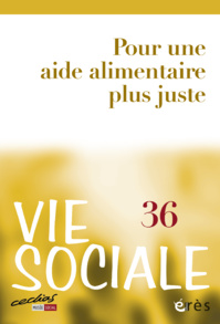 Revue Vie Sociale 36 "Pour une aide alimentaire plus juste" Revue Vie Sociale 36 "Pour une aide alimentaire plus juste"