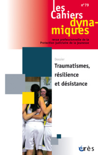 Les cahiers dynamiques n°79 - Traumatismes, résilience et désistance