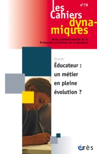 Les cahiers dynamiques n°78 - Educateur : un métier en pleine évolution ? Les cahiers dynamiques n°78 - Educateur : un métier en pleine évolution ?