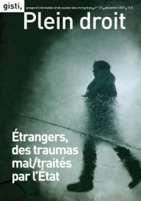GISTI - Revue Plein droit - Étrangers, des traumas mal/traités par l’État GISTI - Revue Plein droit - Étrangers, des traumas mal/traités par l’État