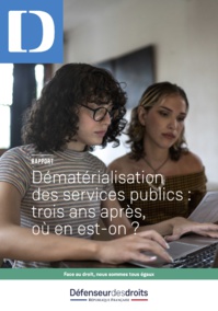 Défenseur des droits - Rapport - Dématérialisation des services publics : trois ans après, où en est-on ? Défenseur des droits - Rapport - Dématérialisation des services publics : trois ans après, où en est-on ?