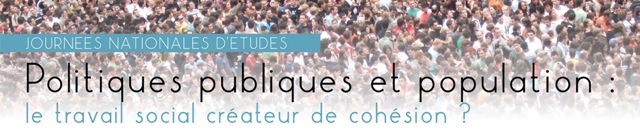 JNE 2014 - Politiques publiques et Population : le travail social créateur de cohésion? : Il reste encore des places ! JNE 2014 - Politiques publiques et Population : le travail social créateur de cohésion? : Il reste encore des places !