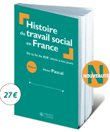 Histoire du Travail Social en France : le nouvel ouvrage d'Henri PASCAL