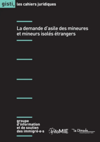 GISTI - La demande d’asile des mineures et mineurs isolés étrangers - Co-édition Cimade / Gisti / InfoMIE GISTI - La demande d’asile des mineures et mineurs isolés étrangers - Co-édition Cimade / Gisti / InfoMIE