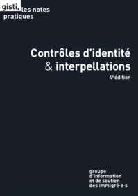 GISTI - Contrôles d’identité et interpellations - 4e édition GISTI - Contrôles d’identité et interpellations - 4e édition