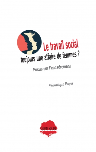 Le travail social : toujours une affaire de femmes ? Le travail social : toujours une affaire de femmes ?