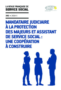 RFSS N°292 : « Mandataire judiciaire à la protection des majeurs et assistant de service social : une coopération à construire » RFSS N°292 : « Mandataire judiciaire à la protection des majeurs et assistant de service social : une coopération à construire »
