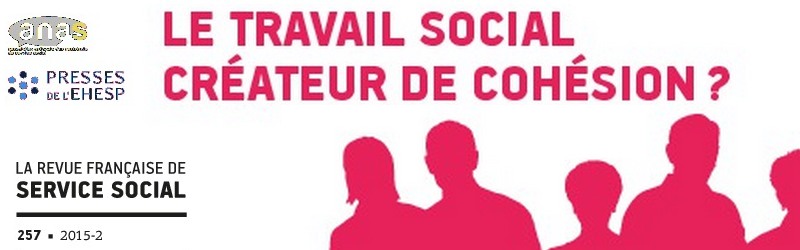 RFSS N°257 : JNE 2014 : "Politiques publiques et population : le travail social créateur de cohésion ?" RFSS N°257 : JNE 2014 : "Politiques publiques et population : le travail social créateur de cohésion ?"