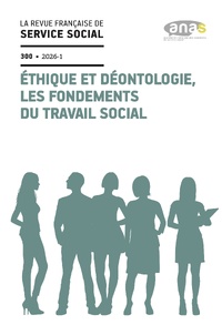 RFSS N°300 : « Éthique et déontologie, les fondements du travail social » RFSS N°300 : « Éthique et déontologie, les fondements du travail social »