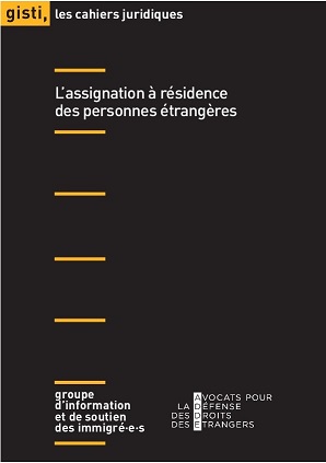 L’assignation à résidence des personnes étrangères - Co-édition ADDE / GISTI L’assignation à résidence des personnes étrangères - Co-édition ADDE / GISTI