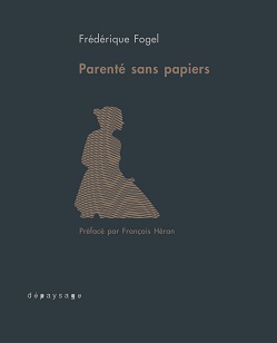 Parenté sans papiers - Frédérique Fogel Parenté sans papiers - Frédérique Fogel