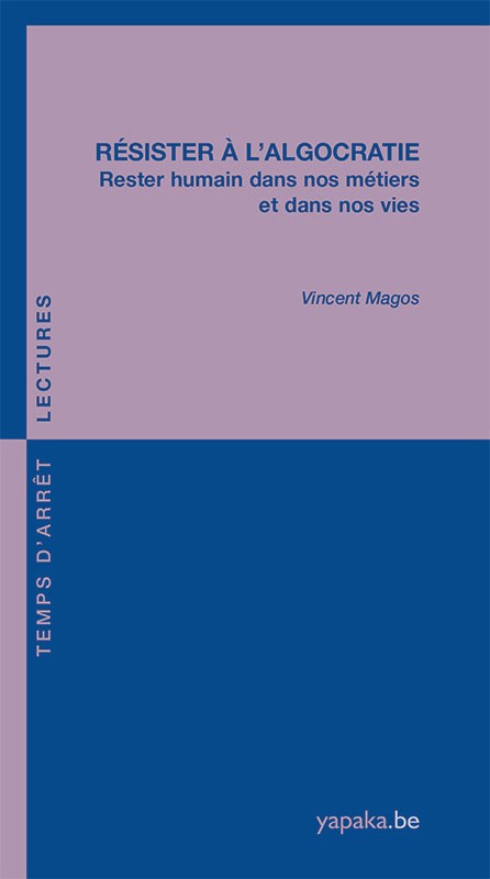 Vincent Magos - Résister à l’algocratie - Rester humain dans nos métiers et dans nos vies Vincent Magos - Résister à l’algocratie - Rester humain dans nos métiers et dans nos vies