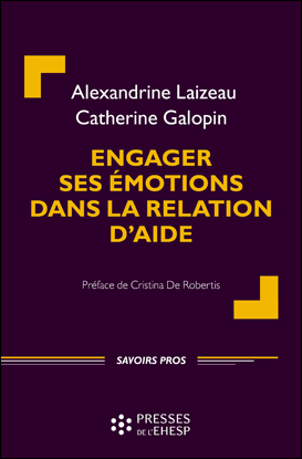 Engager ses émotions dans la relation d’aide - Alexandrine Laizeau Catherine Galopin Cristina De Robertis (Préface)