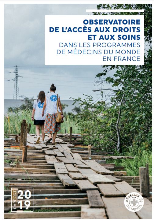 Médecins du Monde - Observatoire de l'accès aux droits et aux soins dans les programmes de médecins du monde en France - Rapport 2019