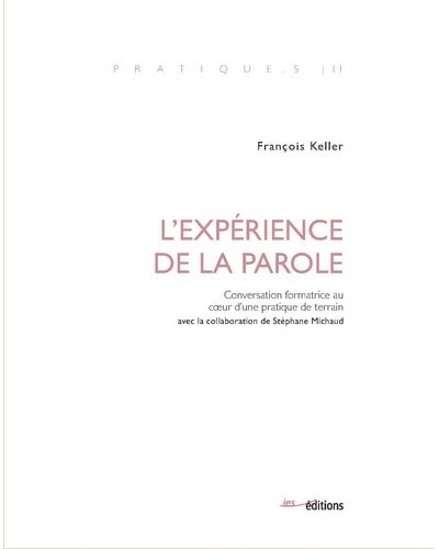 L’expérience de la parole - Conversation formatrice au cœur d’une pratique de terrain - François Keller & Stéphane Michaud (préface)