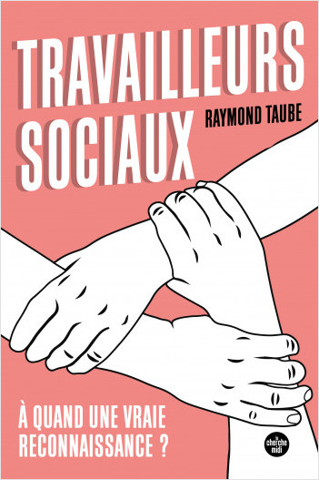 Travailleurs sociaux : à quand une vraie reconnaissance ? - Raymond Taube