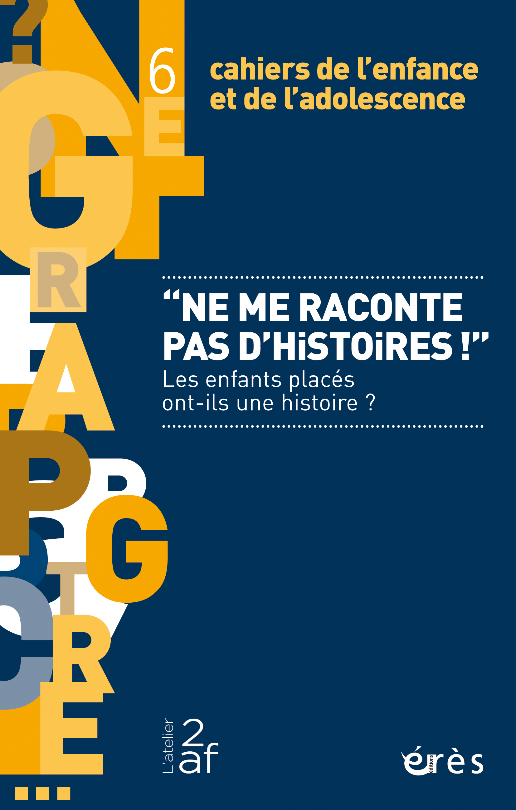 "Ne me raconte pas d'histoire !" - Les enfants placés ont-ils une histoire ? - Revue Cahiers de l'enfance et de l'adolescence "Ne me raconte pas d'histoire !" - Les enfants placés ont-ils une histoire ? - Revue Cahiers de l'enfance et de l'adolescence