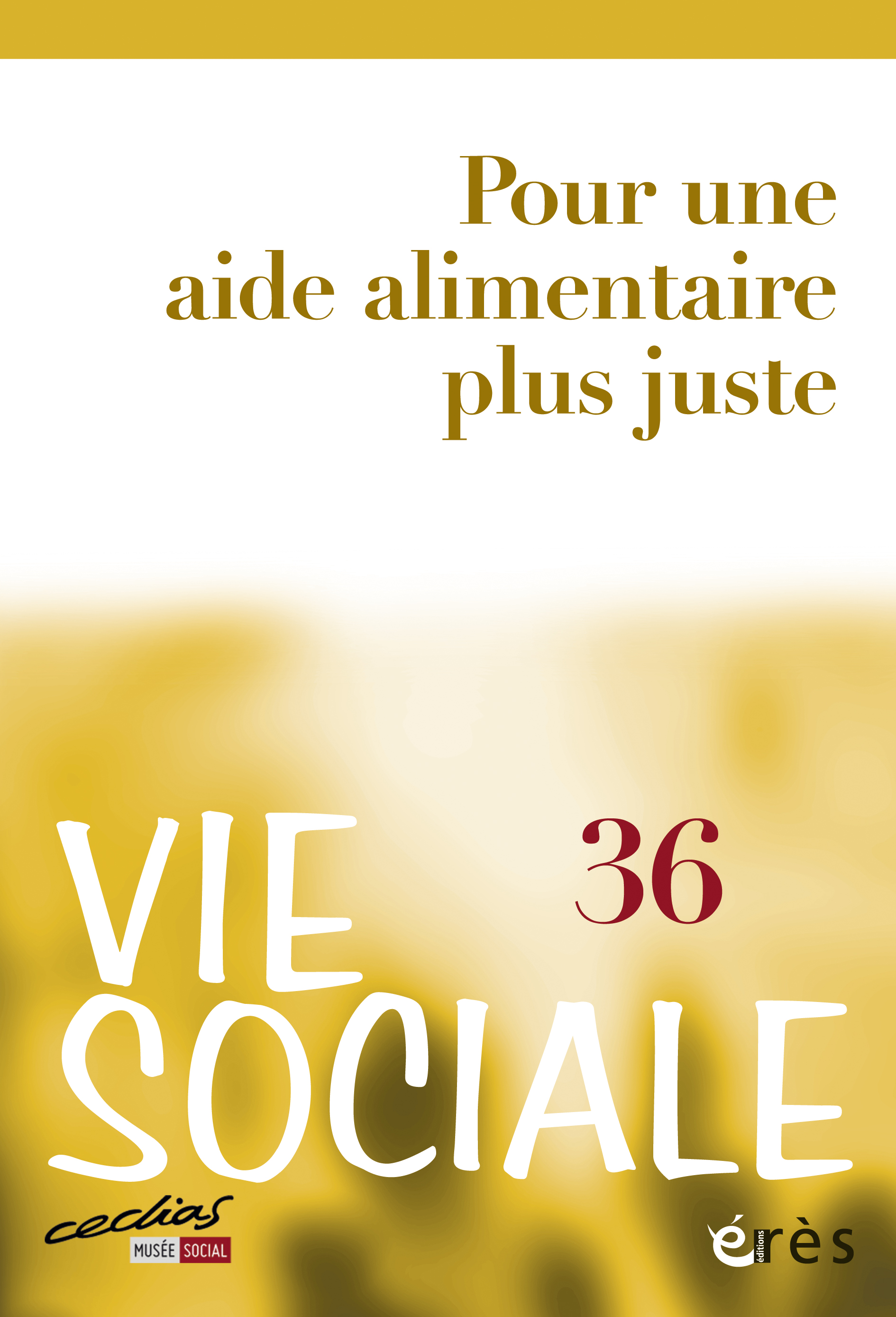 Revue Vie Sociale 36 "Pour une aide alimentaire plus juste" Revue Vie Sociale 36 "Pour une aide alimentaire plus juste"