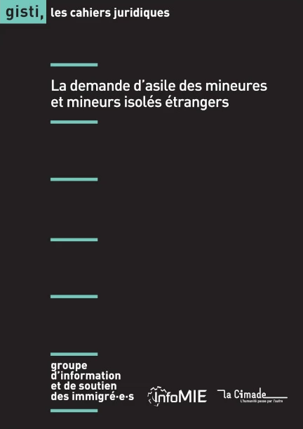 GISTI - La demande d’asile des mineures et mineurs isolés étrangers - Co-édition Cimade / Gisti / InfoMIE