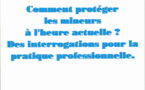 RFSS N°214 : "Comment protéger les mineurs à l'heure actuelle ? Des interrogations pour la pratique professionnelle"