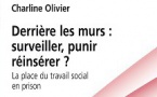 Derrière les murs : surveiller, punir, réinsérer ? Par Charline Olivier