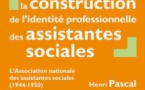 La construction de l’identité professionnelle des assistantes sociales - L'Association nationale des assistantes sociales (1944-1950) par Henri Pascal