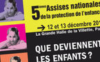 5èmes assises de la protection de l'enfance les 12 et 13 décembre prochains, à la Grande Halle de la Villette, à Paris.