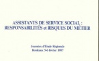 Assistants de Service Social : Responsabilités et risques du métier - Février 1987 Assistants de Service Social : Responsabilités et risques du métier - Février 1987