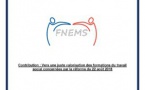 Contribution de la FNEMS : Vers une juste valorisation des formations du travail social concernées par la réforme du 22 août 2018 Contribution de la FNEMS : Vers une juste valorisation des formations du travail social concernées par la réforme du 22 août 2018