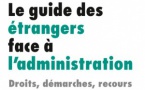GISTI - Le guide des étrangers face à l’administration : droits, démarches, recours - 4e édition, juin 2022