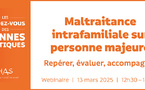 Webinaire HAS sur la maltraitance intrafamiliale sur personne majeure : repérer, évaluer, accompagner Webinaire HAS sur la maltraitance intrafamiliale sur personne majeure : repérer, évaluer, accompagner
