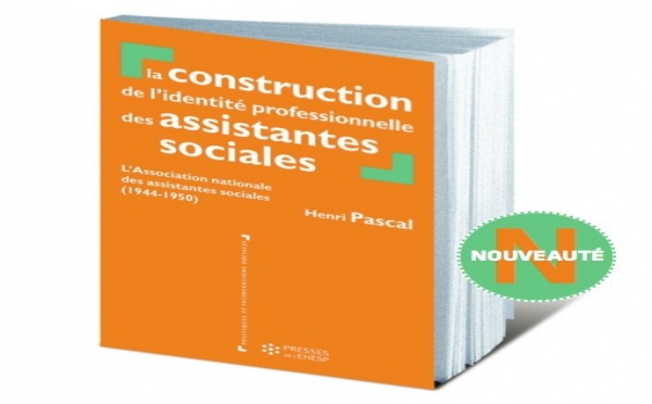 Un nouvel ouvrage, signé Henri Pascal, sur les fondements de l'identité professionnelle des assistant(e)s de service social