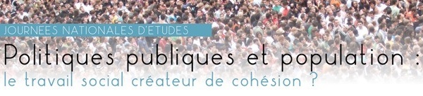 JNE 2014 - Politiques publiques et Population : le travail social créateur de cohésion? : Il reste encore des places !