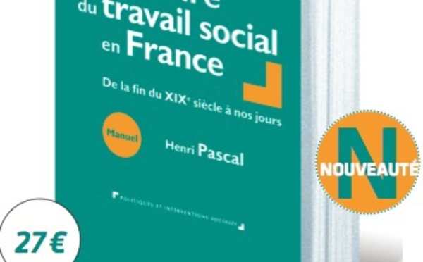 Histoire du Travail Social en France : le nouvel ouvrage d'Henri PASCAL